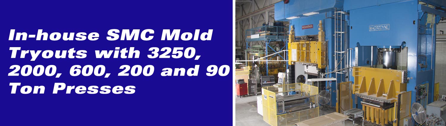 In-house SMC Mold Tryouts with 3250, 2000, 600, 200 and 90 Ton Presses