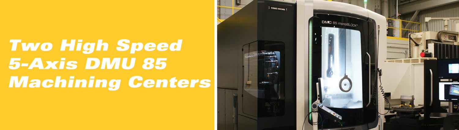 Two High Speed 5-Axis DMU 85 Machining Centers